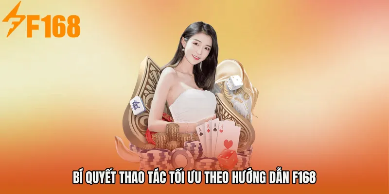 Bí quyết thao tác tối ưu theo Hướng dẫn F168