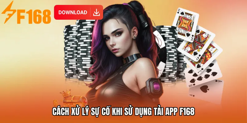 Cách xử lý sự cố khi sử dụng Tải app F168
