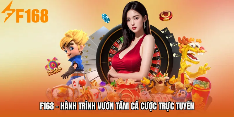 F168 – Hành trình vươn tầm cá cược trực tuyến