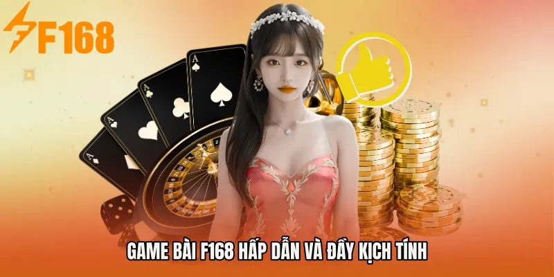 Game bài F168 hấp dẫn và đầy kịch tính