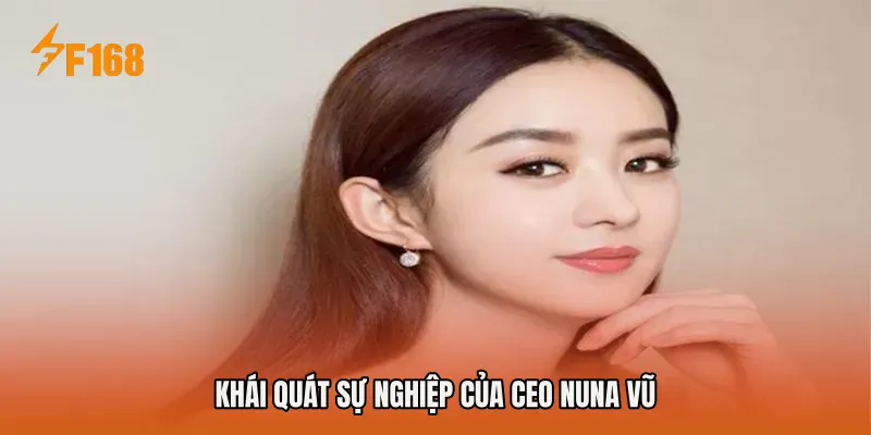 Khái quát sự nghiệp của CEO Nuna Vũ