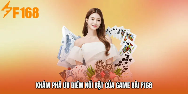 Khám phá ưu điểm nổi bật của Game bài F168