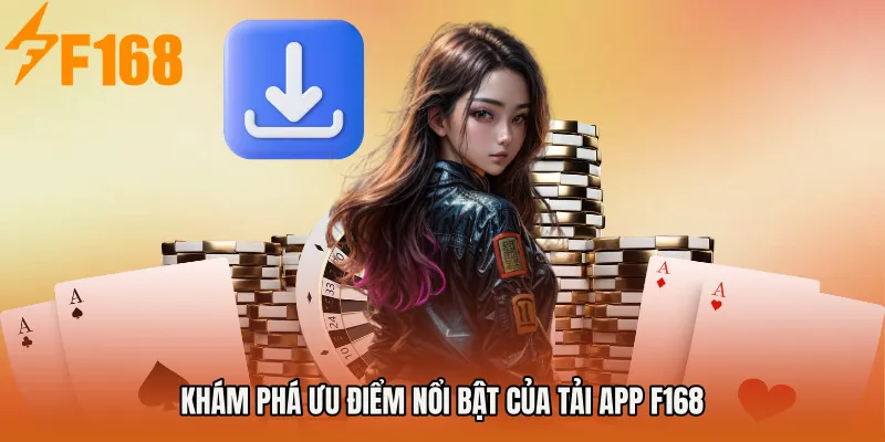 Khám phá ưu điểm nổi bật của Tải app F168