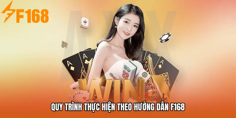 Quy trình thực hiện theo Hướng dẫn F168
