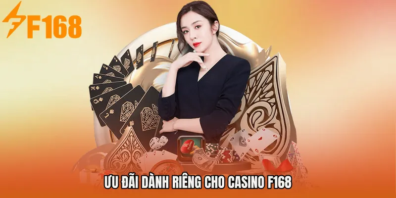 Ưu đãi dành riêng cho Casino F168