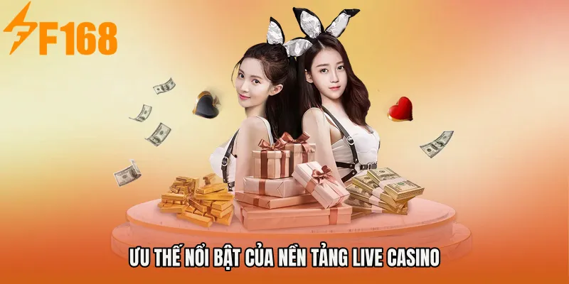 Ưu thế nổi bật của nền tảng live casino